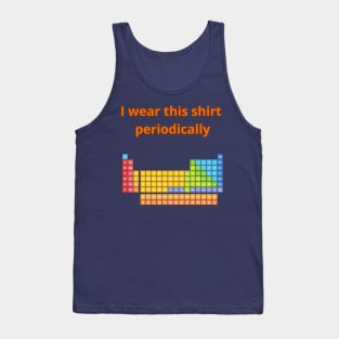 I Wear this Shirt Periodically Tank Top